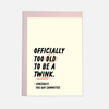 Grußkarte „Officially Too Old to Be a Twink“ – Geburtstagskarte – ProudYou